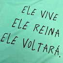 Camiseta Feminina Verde Menta Ele Vive Ele Reina Ele Voltará