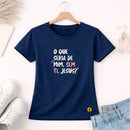 Camiseta Feminina  Azul O Que Seria De Mim, Sem Ti, Jesus? 