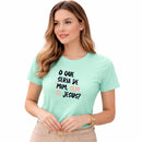 Camiseta Feminina Verde Menta O Que Seria De Mim, Sem Ti, Jesus? 