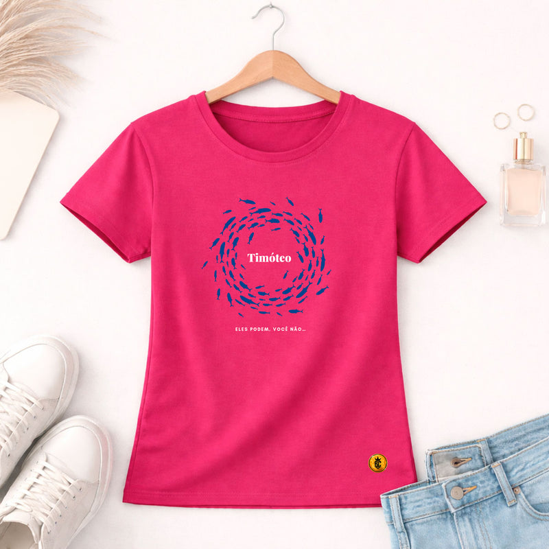 Camiseta Feminina Pink Timóteo Eles Podem, Você Não. 