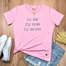 Camiseta Feminina Rosa Ele Vive Ele Reina Ele Voltará