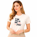 Camiseta Feminina Off White O Que Seria De Mim, Sem Ti, Jesus? 