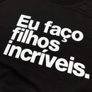 Camiseta Masculina Preta Eu Faço Filhos Incríveis.