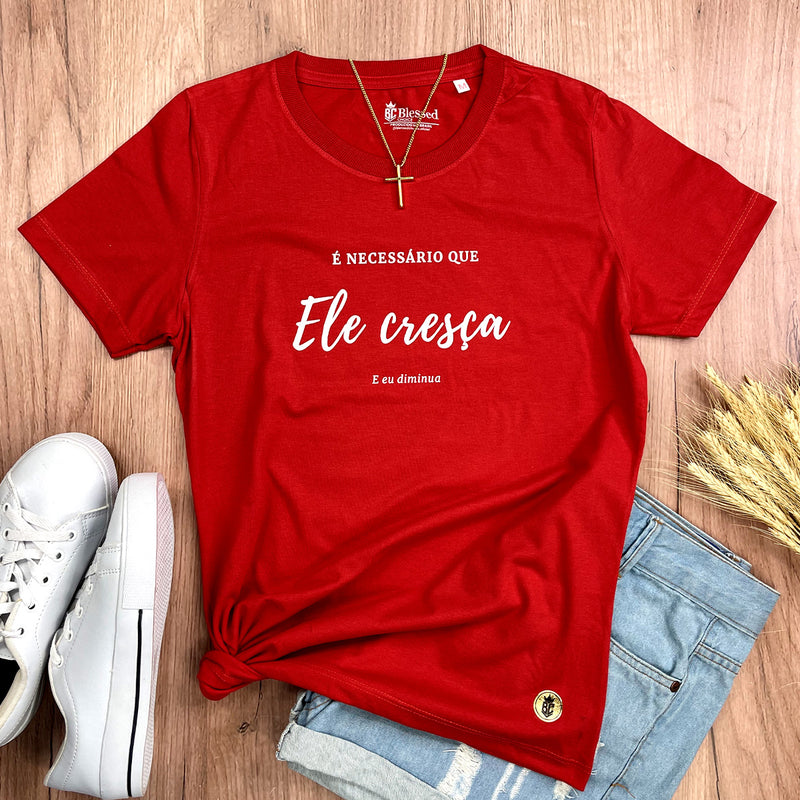 Camiseta Feminina Vermelha É Necessário Que Ele Cresça E Eu Diminua