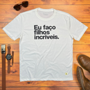 Camiseta Masculina Off White Eu Faço Filhos Incríveis.