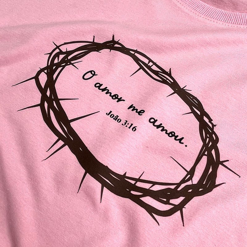 Camiseta Feminina Rosa O Amor Me Amou