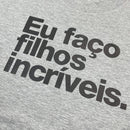 Camiseta Masculina Cinza Eu Faço Filhos Incríveis.