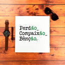 Camiseta Masculina Branca Perdão, Compaixão, Bênção.